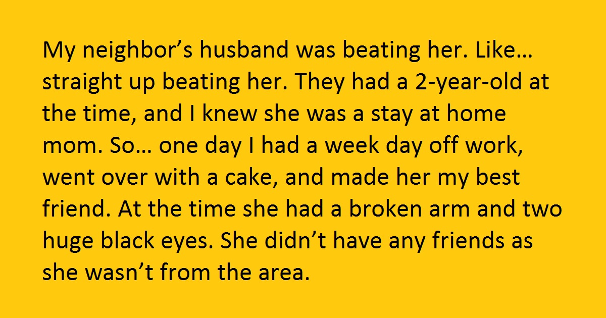 She Helped Her Neighbor Get Rid Of Her Abusive Husband